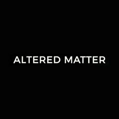 Altered Matter