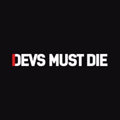 Devs Must Die