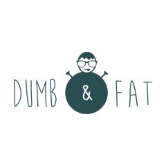 Dumb & Fat