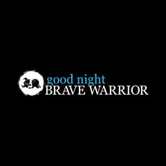 Good Night Brave Warrior