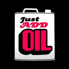 Just Add Oil