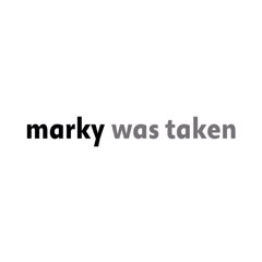 Marky Was Taken