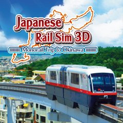 Japanese Rail Sim 3D: Monorail Trip To Okinawa [eShop] (EU)