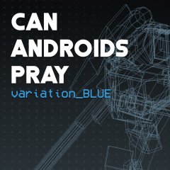 Can Androids Pray: Blue (EU)