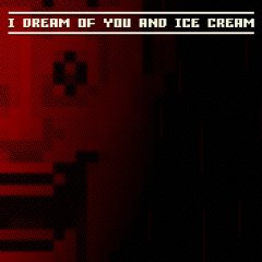 I Dream Of You And Ice Cream (EU)
