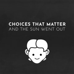 <a href='https://www.playright.dk/info/titel/choices-that-matter-and-the-sun-went-out'>Choices That Matter: And The Sun Went Out</a>    28/30