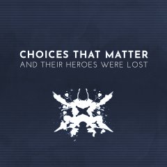 <a href='https://www.playright.dk/info/titel/choices-that-matter-and-their-heroes-were-lost'>Choices That Matter: And Their Heroes Were Lost</a>    29/30