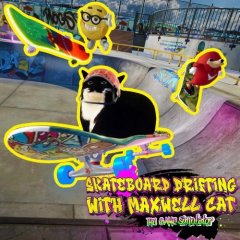 Skateboard Drifting With Maxwell Cat: The Game Simulator (EU)