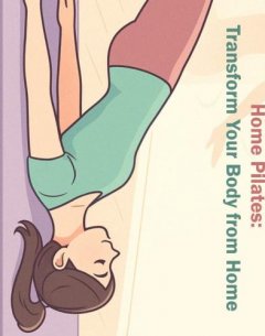 Home Pilates: Transform Your Body From Home (EU)