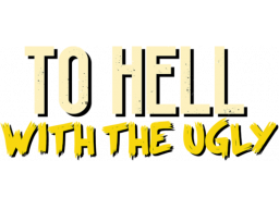 To Hell With The Ugly (NS) &nbsp; &copy; Arte 2023 &nbsp;  1/1