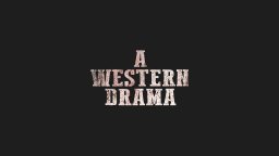 A Western Drama (NS)   © IV Productions 2023    3/3