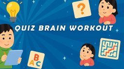 Quiz Brain Workout (NS)   © Lunaria Games 2025    1/5